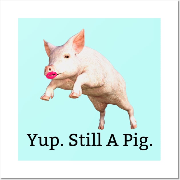 Lipstick On A Pig. Still A Pig. Wall Art by KellyCreates